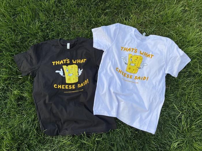 Thats What Cheese Said Shirts - screen printing & apparel